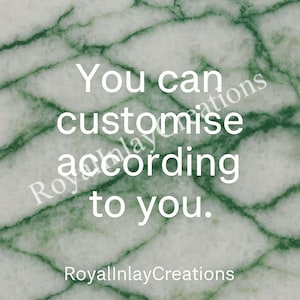 May include: Text on a green and white marble background that reads "You can customize according to you."  The text "RoyalInlayCreations" appears below the main text.