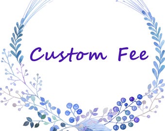Custom Fee: Design, Expedited Service, Shipping Upgrade