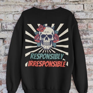 Responsibly Irresponsible Flower Skull Crewneck Sweatshirt | Funny Quote | Good Times Unisex Sweatshirt