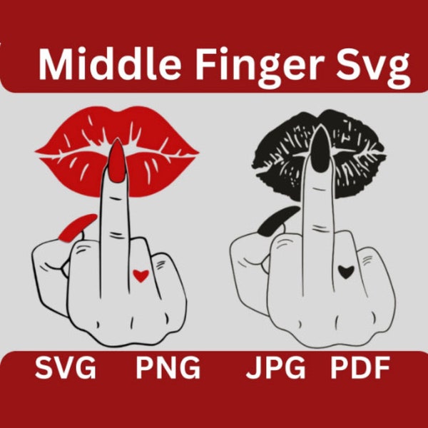 Middle Finger Lips Svg, Rude Finger SVG, Middle Finger Lips SVG Bundle, Middle Finger Cricut, Fuck you Svg, SvgFiles for Cricut & silhouette