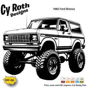 May include: A monochrome illustration of a 1985 Ford Bronco, featuring oversized off-road tyres. The image includes the text "Cy Roth Designs" and "300 dpi". Suitable for print, laser, and CNC engraving.