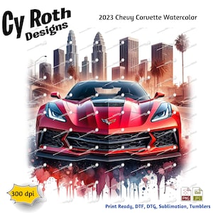 May include: A red 2023 Chevy Corvette with a watercolor background of a city skyline. The car is in focus and the city is blurred. The text "2023 Chevy Corvette Watercolor" is at the top of the image. The text "300 dpi" is in the lower left corner of the image. The text "Print Ready, DTF, DTG, Sublimation, Tumblers" is at the bottom of the image.