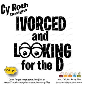 IVORCED and Looking for the D SVG: Funny Divorce Cut File (Digital Download)