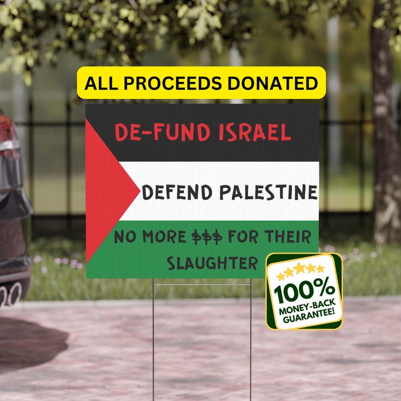 free Palestine yard sign or free Palestine protest sign that has the Palestinian flag and on it it says, Defund Israel, defend Palestine, no more money for their slaughter.