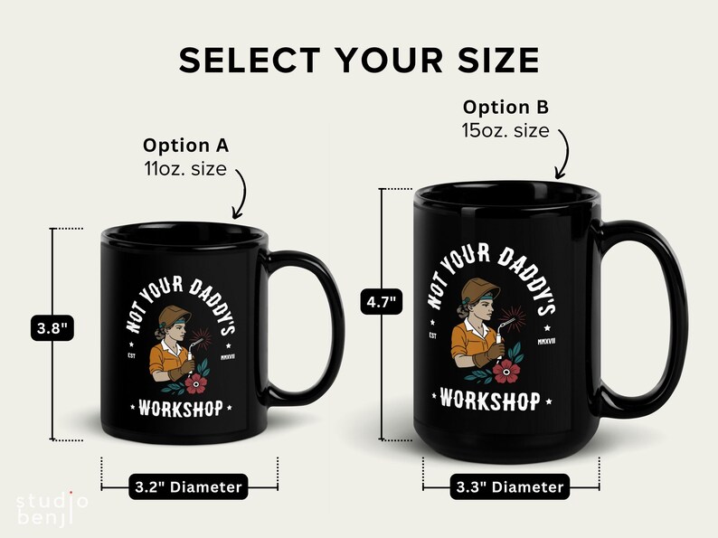 May include: Black ceramic mugs with the text "NOT YOUR DADDY'S WORKSHOP" and an illustration of a woman welding. Option A is 3.8" tall with a 3.2" diameter. Option B is 4.7" tall with a 3.3" diameter.