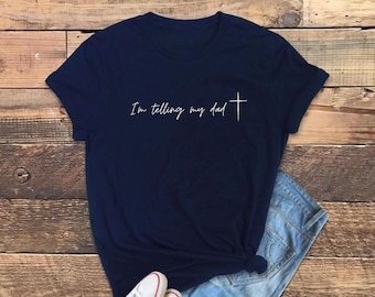 I’m Telling my Dad Tshirt, Funny Jesus Shirt, God Shirt, Funny Women’s Shirt