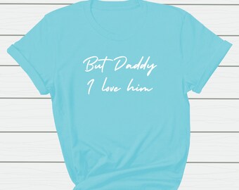 Aber Papa ich liebe Him Shirt, Geschenk für Musik Liebhaber, Konzert Outfit, Album Merch Tshirt, trendiges Top, lustiges Paar T-Shirt, Fan Shirt, Tour Merch