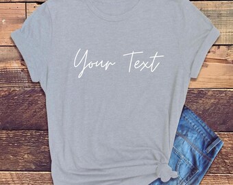 Custom Shirt, Custom Tshirt, Womens Tee, Make Your Own Personalized Shirt, Add Your Own Text, Customized Tshirt, Soft Personalized Tshirt