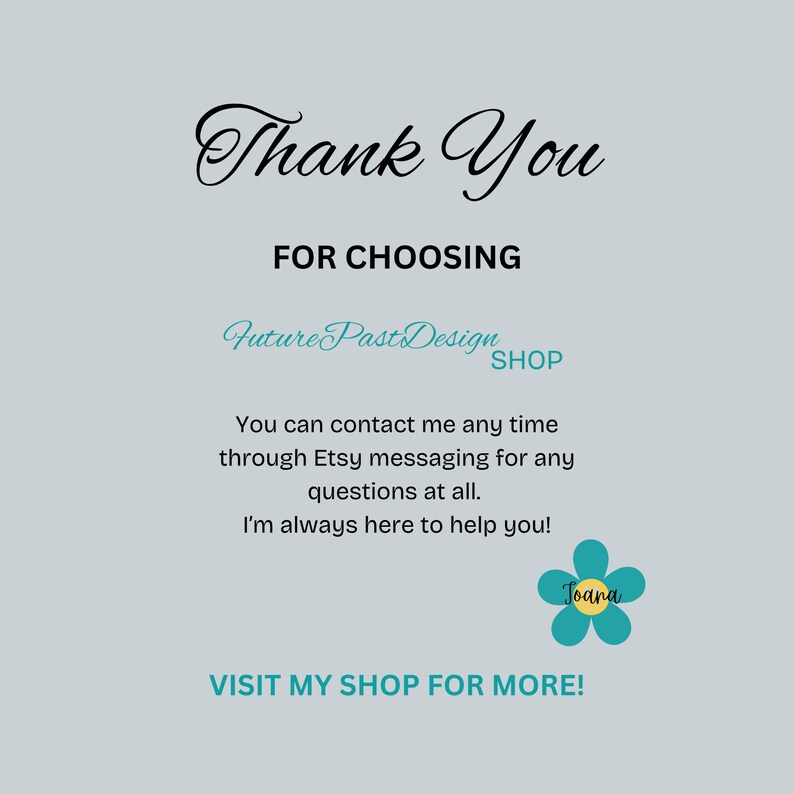 May include: A light gray background with the text "Thank You" in a cursive font. Below, it reads "FOR CHOOSING" and "Future Past Design SHOP." Additional text includes contact information and a call to visit the shop. A turquoise flower graphic is present.