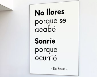 Dr. Seuss quote: Don't cry because it's over. Smile because it happened. - IN SPANISH! -Office inspirational wall decoration printable quote