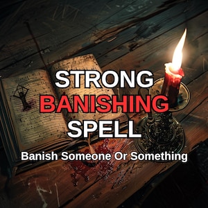 STRONG BANISHING SPELL - Banish Someone Or Something - Same Day Casting - Fast Results - Banishment Spell - Banish Spell