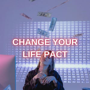 Change Your Life Pact, Same Day, Money - Love - Beauty - Limitless