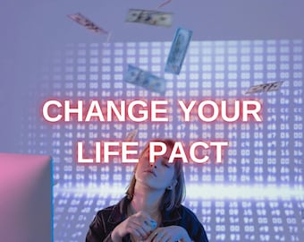 Change Your Life Pact, Same Day, Money - Love - Beauty - Limitless