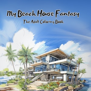 My Beach House Fantasy- The Adult Coloring Book