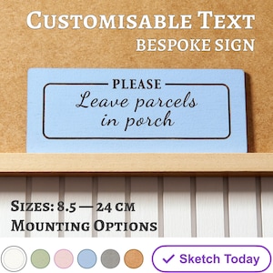 May include: A blue sign with white text that reads "PLEASE Leave parcels in porch". The sign is made of wood and has a light brown background. The sign is 8.5 to 24 inches in size. The sign is available in a variety of colors and mounting options.