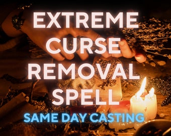 EXTREME CURSE REMOVAL Spell, Immediately Remove All Negative Effects, Remove All Curses, Powerful Protection Hex Curse Removal Spell, Strong