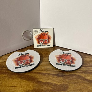 I love you Gnome Matter What’ keychain and coasters set