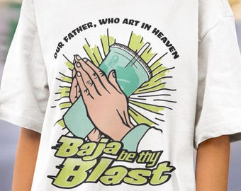 Our Father Who Art In Heaven Baja Be Thy Blast Tshirt, Baja Blast Tshirt, Taco Bell Divine Drink Tshirt