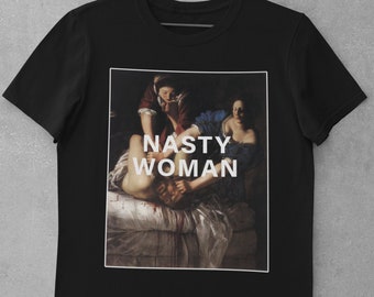 Feminist tshirt,Artemisia Gentileschi,Vintage Aesthetic,Art tshirt,Classical Art,Unisex,Nasty Woman shirt,Judith Slaying Holofernes