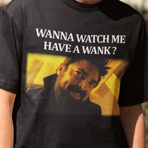 Karl Urban Tee,Wanna Watch Me Have A Wank Tshirt,The Boyz Tshirt,Billy Butcher Tee,,Karl Urban,Funny Meme Tshirt,