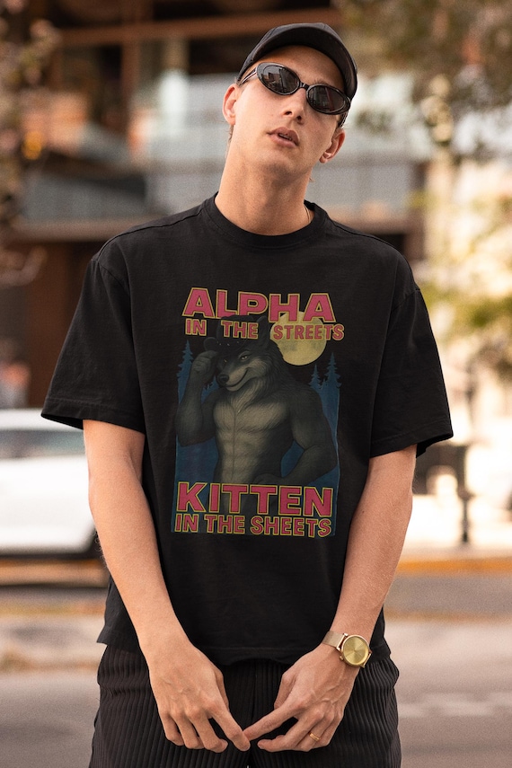 Alpha in the Streets Kitten in the Sheets Tshirt, alpha wolf shirt, funny werewolf tee, cringe wolf shirt, sigma wolf shirt, alpha male tee