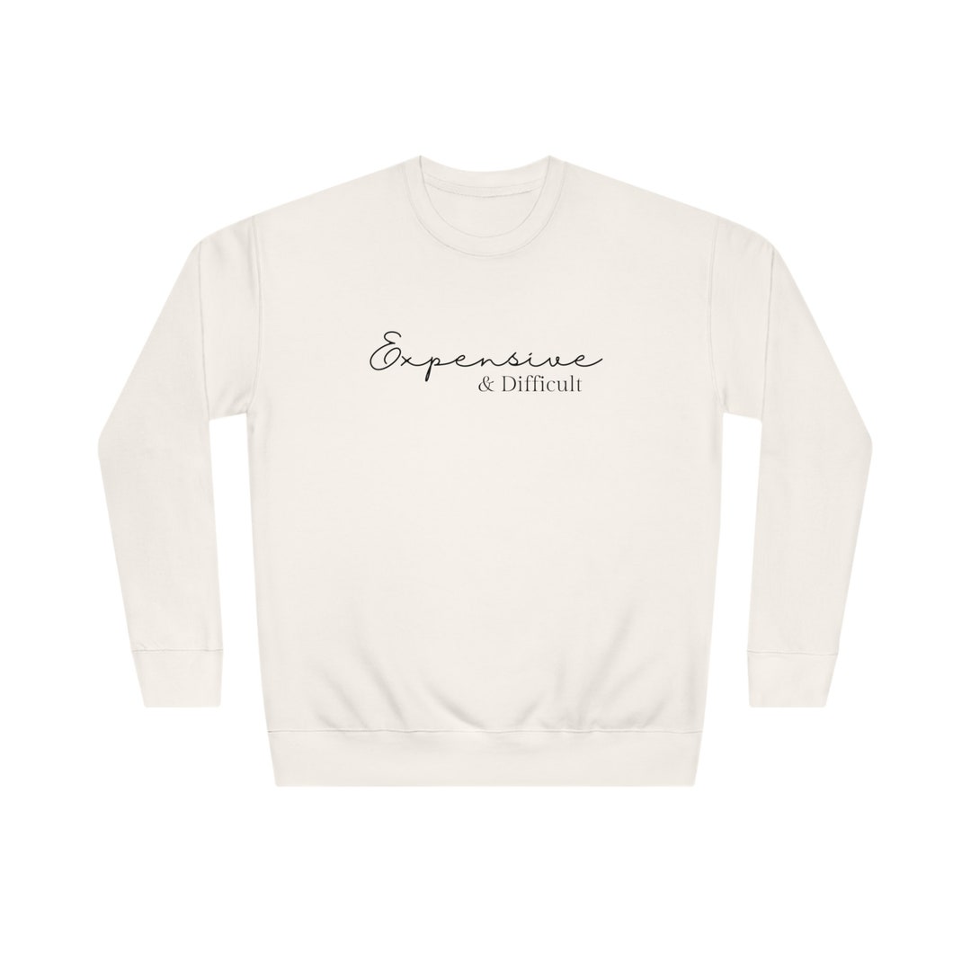 Crewneck Sweatshirt Expensive and Difficult Custom-printed - Etsy