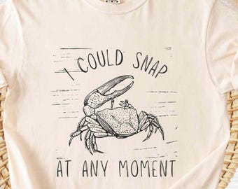 I could snap at any moment crab shirt, funny summer crab tshirt, sarcasm t-shirt, comfort colors® shirt, funny beach tee, sarcastic tee