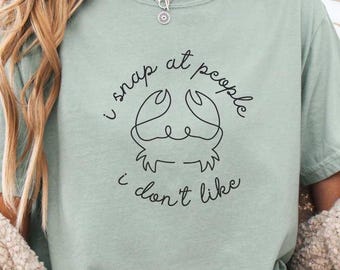 i snap at people i don't like shirt, funny crab shirt, Comfort Colors® funny summer beach shirt, crab lover tshirt, sarcasm crab t-shirt