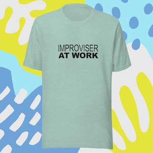 Improviser at work- Unisex t-shirt | Improv | comedy | improv shirt | improvisation | improv gift | Improv tshirt | yes and |
