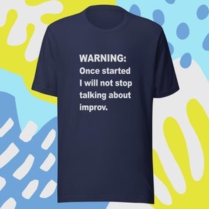 Improv Warning Tshirt-Unisex t-shirt | Improv | comedy | improv shirt | improvisation | improv gift | Improv tshirt | yes and |
