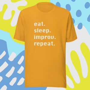 Eat.Sleep.Improv.Repeat - Unisex t-shirt | Improv | comedy | improv shirt | improvisation | improv gift | Improv tshirt | yes and |