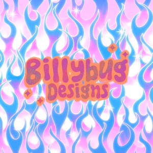 May include: A pink and blue flame pattern background with the text "Billybug Designs" in a retro, orange, glittery font.