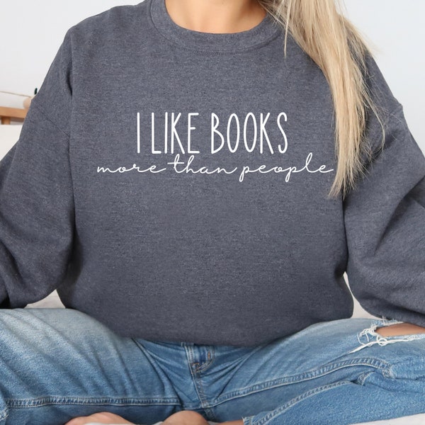 Bookish Sweatshirt - I like books more than people