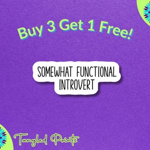May include: A white sticker with black text that reads "Somewhat Functional Introvert". The sticker is on a purple background with a green and blue floral design in the corners. The text "Buy 3 Get 1 Free!" is in green and blue text on the top of the image. The text "Tangled Points" is in green and blue text at the bottom of the image.