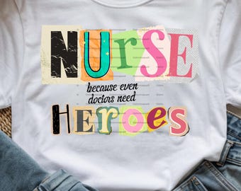 Nurse Because Even Doctors Need Heroes PNG / Sublimation Design / Instant Digital Download / Nurse Png / Scrapbook Style Tshirt Design