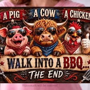 May include: A humorous BBQ-themed sign featuring a pig, cow, and chicken wearing sunglasses. The sign reads "A Pig, A Cow, A Chicken" above the characters and "Walk Into A BBQ... The End" below. The artwork is set against a rustic wooden background.