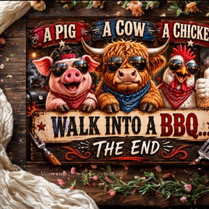 May include: A humorous sign featuring a pig, cow, and chicken wearing sunglasses and bandanas. The text reads "A Pig, A Cow, A Chicken" above and "Walk into a BBQ... The End" below. The image has a rustic, cartoonish style.