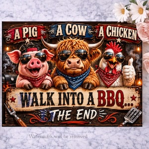 May include: A humorous sign featuring a pig, cow, and chicken wearing sunglasses and bandanas. The text reads "A Pig, A Cow, A Chicken, Walk Into A BBQ... The End." The image has a rustic, cartoonish style.