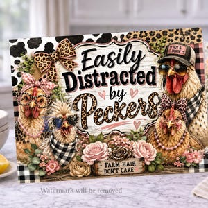 May include: A rectangular sign featuring four chickens wearing accessories like leopard print bows, glasses, and hats. The text reads Easily Distracted by Peckers and Farm Hair Don't Care. The design includes pink roses, leopard print, and buffalo plaid patterns.