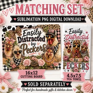 May include: A digital design set featuring a 16x12 inch cutting board and a 4.5x7.5 inch tea towel, both decorated with illustrations of chickens wearing glasses, hats, and bows, alongside the text Easily Distracted by Peckers and floral accents.
