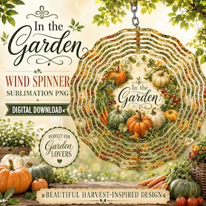 May include: A circular wind spinner design featuring a harvest theme with pumpkins, carrots, and greenery. The text In the Garden is centered within the design. The graphic includes a digital download label and a badge stating Perfect for Garden Lovers.