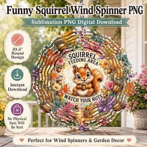 May include: A round wind spinner design featuring a central illustration of a squirrel holding an acorn, surrounded by colorful flowers and acorns. The text reads SQUIRREL FEEDING AREA WATCH YOUR NUTS. The design is 10.5 inches in diameter.