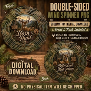May include: A double-sided wind spinner digital download featuring a deer in a forest setting. The front displays the text Born to Hunt and Live Wild Stay Free. The back shows a deer holding a phone with the text Better Luck Next Season.