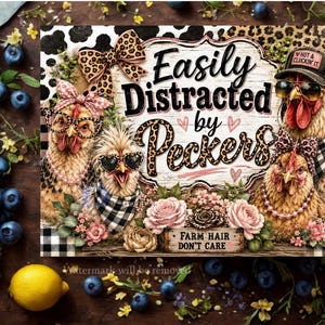 May include: A rectangular sign featuring three chickens wearing accessories like leopard print bows, glasses, and hats. The text reads "Easily Distracted by Peckers" and "FARM HAIR DON'T CARE". The design includes pink roses and a black and white buffalo plaid border.