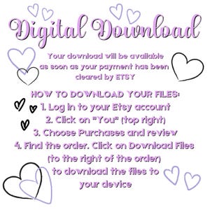 May include: A white background with the words "Digital Download" in purple script, along with instructions on how to download files from Etsy. The image includes heart illustrations in black and purple.