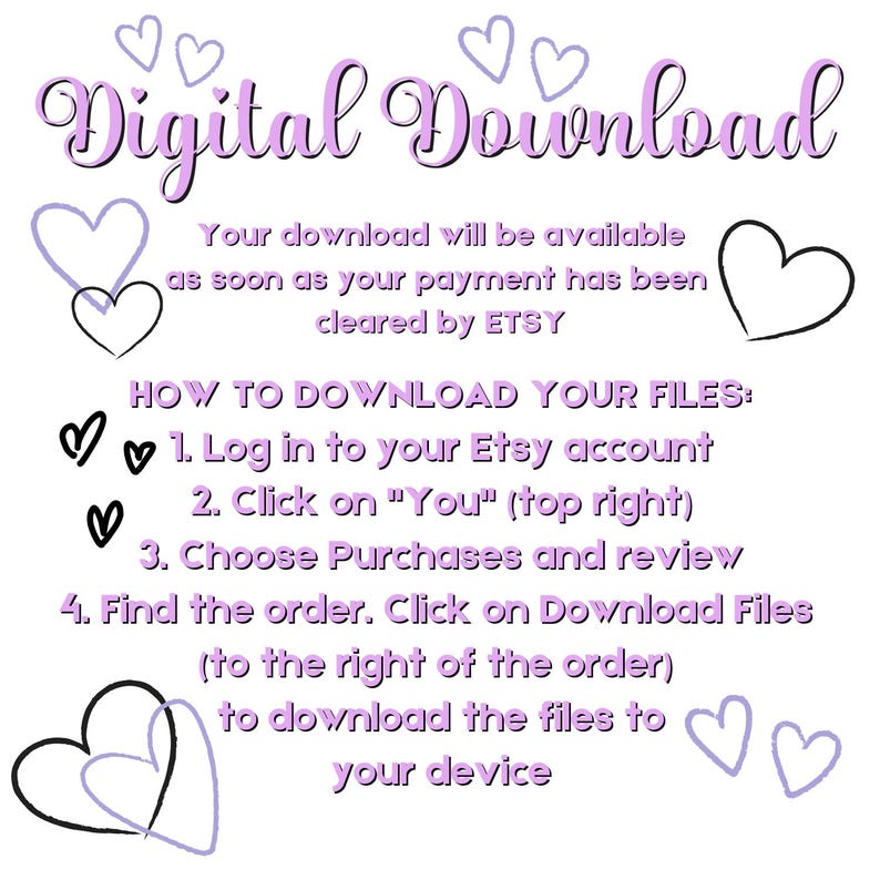 May include: A white background with the words "Digital Download" in purple script, along with instructions on how to download files from Etsy. The image includes heart illustrations in black and purple.