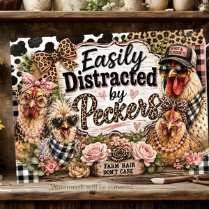 May include: A rectangular sign featuring four chickens with accessories like leopard print bows, sunglasses, and hats. The text reads Easily Distracted by Peckers and Farm Hair Don't Care. The design includes pink roses, buffalo plaid, and leopard print patterns.