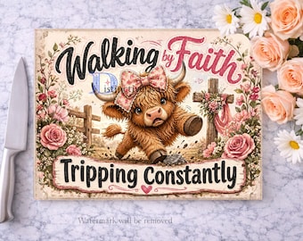 Highland Cow PNG / Funny Kitchen Chopping Board / Farm Animal Png / Sublimation Png / Walking By Faith Tripping Constantly Digital Download
