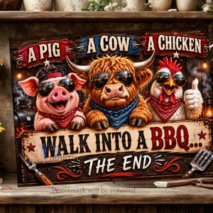 May include: A wooden sign with the text "A Pig, A Cow, A Chicken, Walk Into A BBQ... The End." Features cartoon images of a pig, cow, and chicken wearing sunglasses and bandanas. The sign has a rustic, barbecue theme.