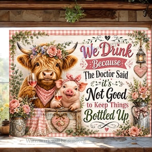 Può includere: Un cartello rettangolare con una mucca Highland con corona floreale e un maialino con fiocco a pois, entrambi con calici di vino. Il testo recita: We Drink Because The Doctor Said it's Not Good to Keep Things Bottled Up, con decorazioni floreali.